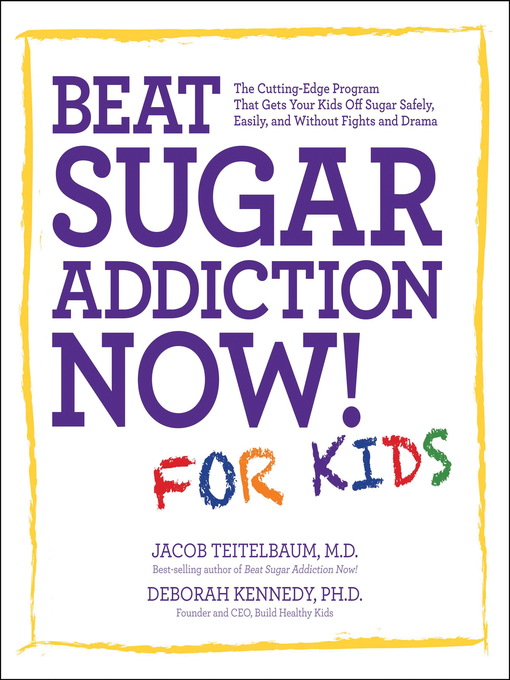 Title details for Beat Sugar Addiction Now! for Kids by Jacob Teitelbaum - Available